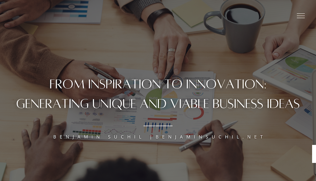 From Inspiration to Innovation: Generating Unique and Viable Business Ideas